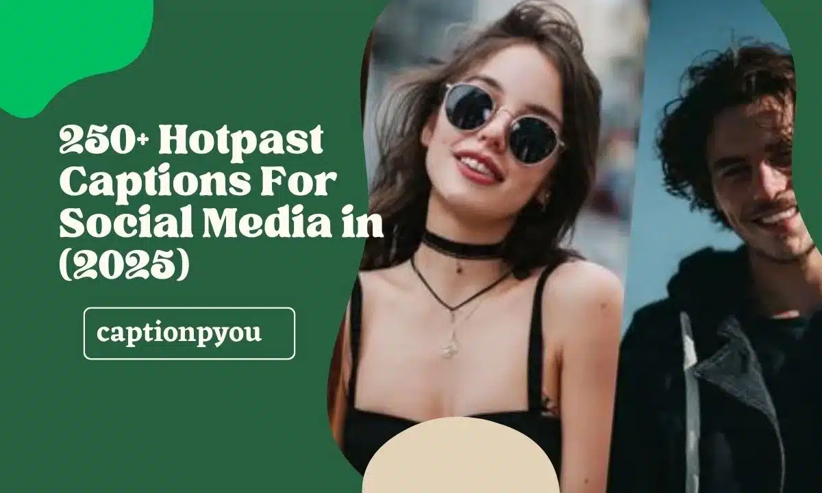 250+ Hotpast Captions