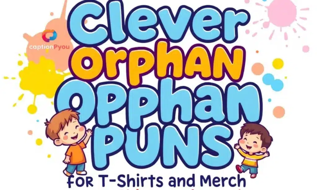 Clever Orphan Puns for T-Shirts and Merch