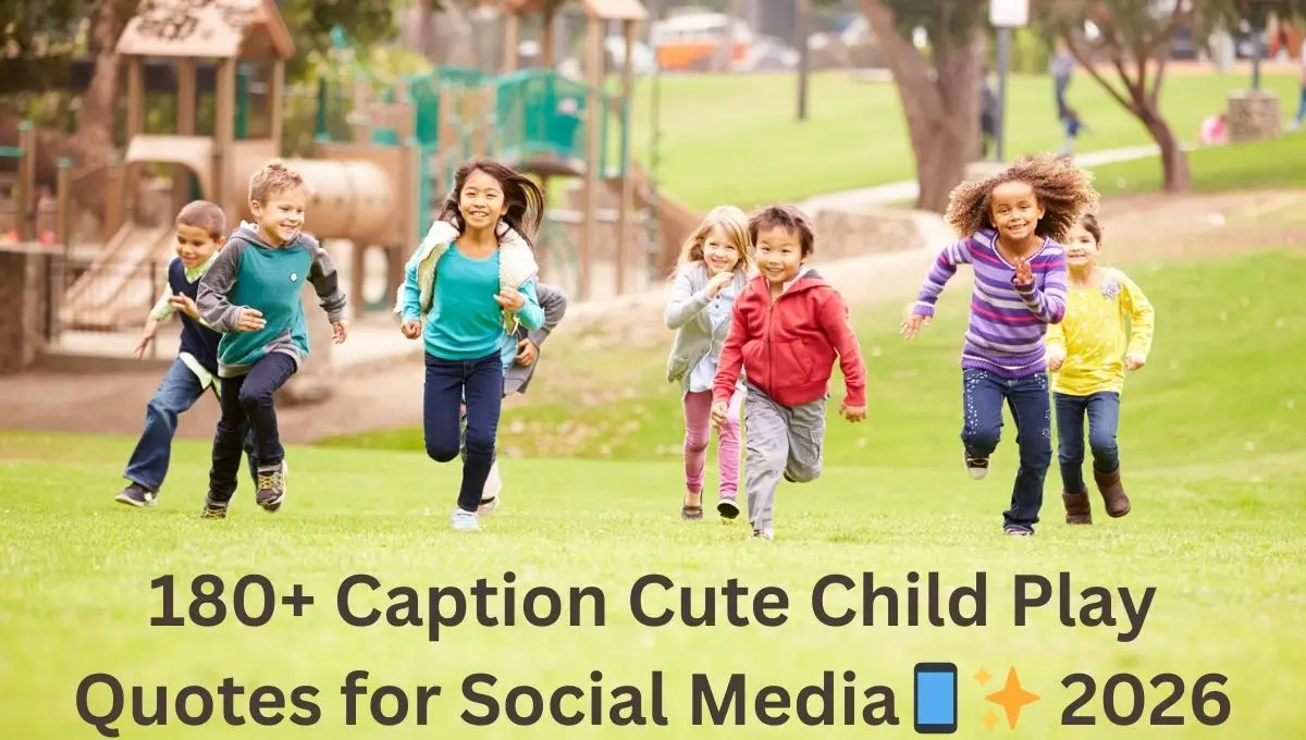 180+ Caption Cute Child Play Quotes for Social Media📱✨ 2026