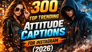 300 Top Trending Attitude Captions for Instagram (2026)