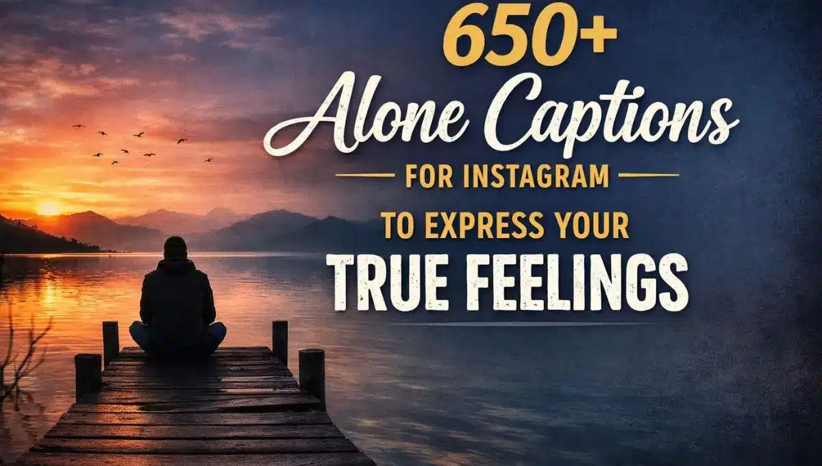 650+ Alone Captions for Instagram to Express Your True Feelings
