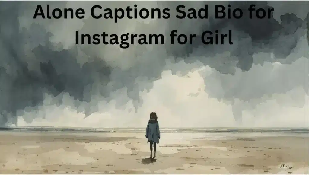 Alone Captions Sad Bio for Instagram for Girl