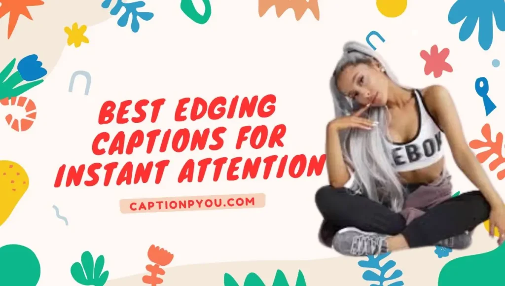 Best Edging Captions for Instant Attention