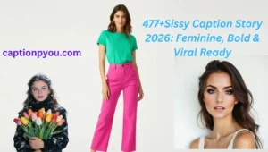 477+Sissy Caption Story 2026 Feminine, Bold & Viral Ready