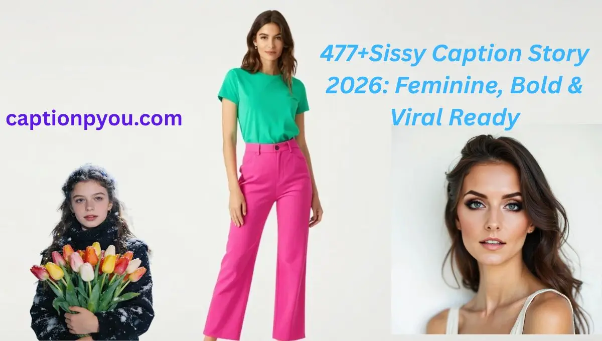 477+Sissy Caption Story 2026 Feminine, Bold & Viral Ready