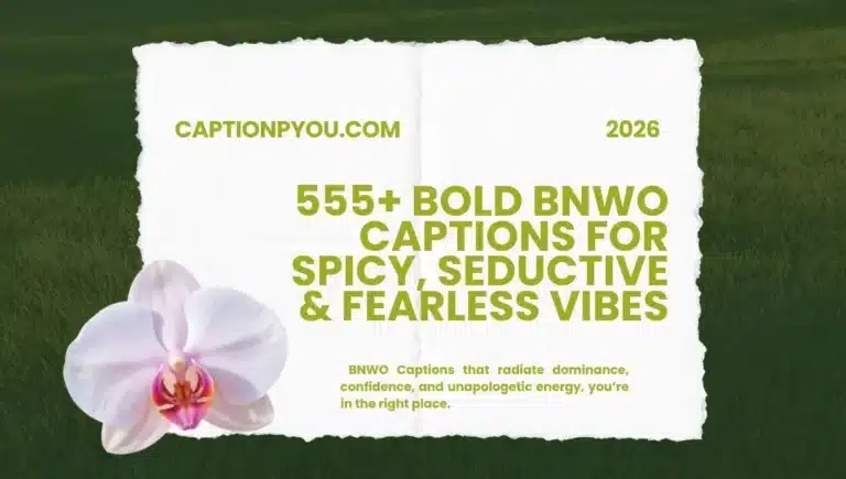 555+ Bold BNWO Captions For Spicy, Seductive & Fearless Vibes