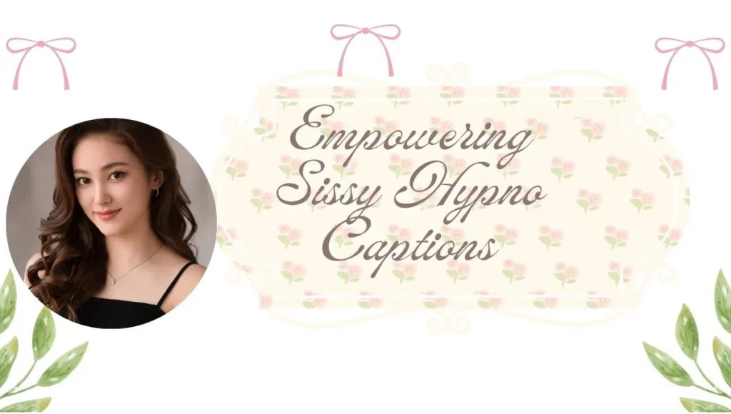 Empowering Sissy Hypno Captions