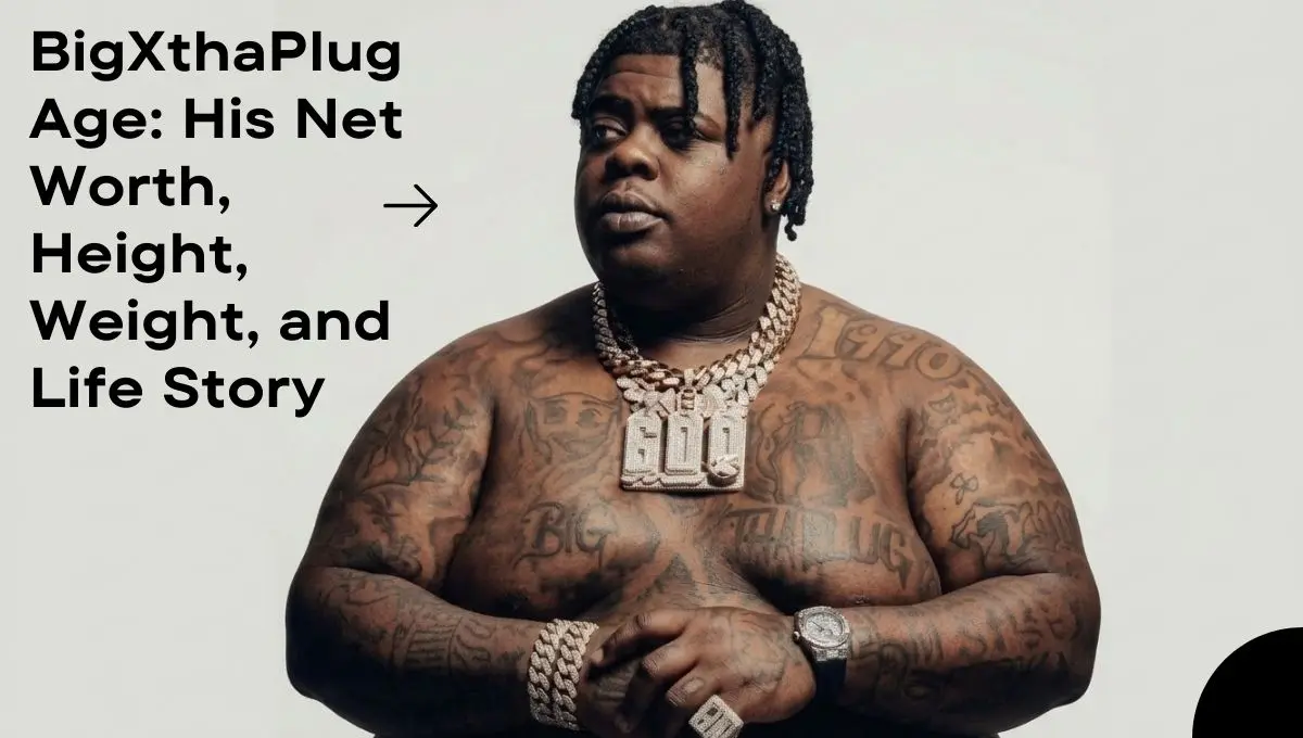 BigXthaPlug Age: His Net Worth, Height, Weight, and Life Story