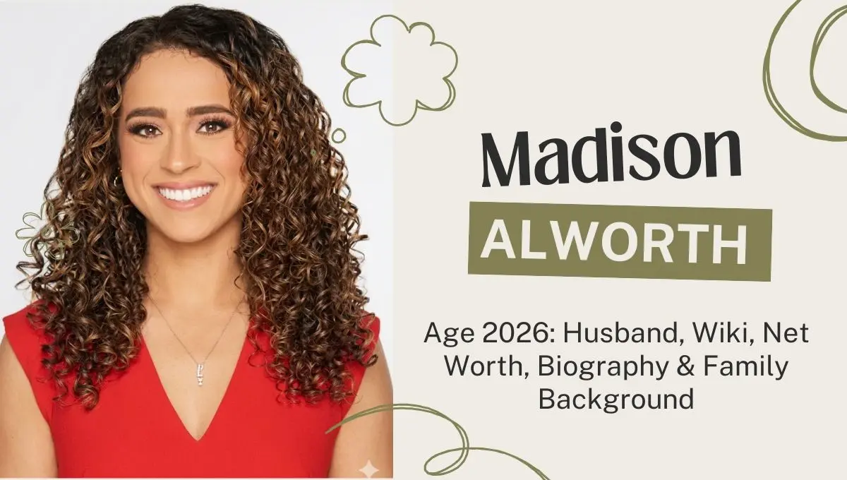 Madison Alworth Age 2026: Biography, Husband & Net Worth