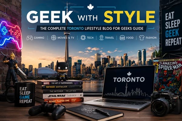 geek with style a toronto lifestyle blog for geeks