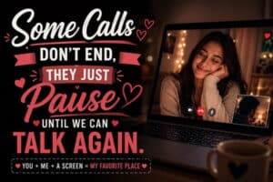 caption for video call screenshot with girlfriend
